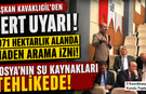 “EN UFAK HATA FELAKET OLUR” – BAŞKANDAN SERT UYARI!