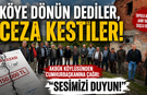 AKBÜK’TE CEZA KRİZİ! KÖYLÜ CUMHURBAŞKANINA SESLENDİ
