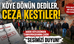 AKBÜK’TE CEZA KRİZİ! KÖYLÜ CUMHURBAŞKANINA SESLENDİ