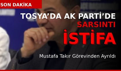 TOSYA’DA İSTİFA DEPREMİ!