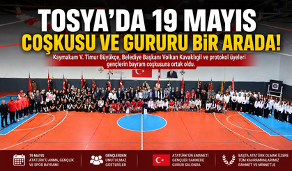 GENÇLERİN EN ANLAMLI BAYRAMI TOSYA’DA BÜYÜK COŞKUYLA KUTLANDI