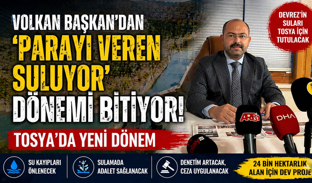 “PARAYI VEREN SULUYOR” DÖNEMİ BİTİYOR! TOSYA’DA YENİ DÖNEM