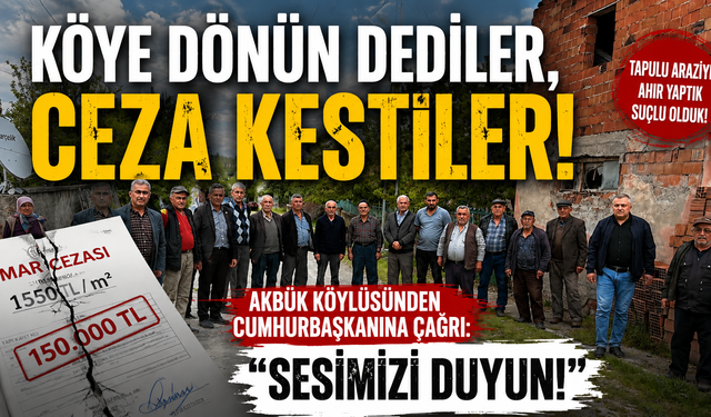 KÖYLÜDEN ERDOĞAN’A ÇAĞRI: “KÖYE DÖN DEDİNİZ, CEZAYLA KARŞILADIK!”