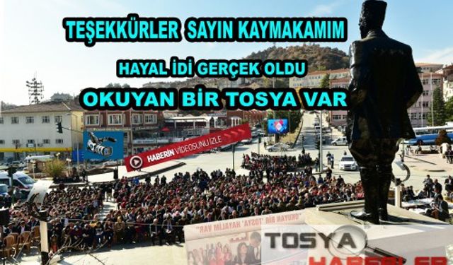 "OKUYAN BİR TOSYA VAR "    TOSYA KAYMAKAMININ HAYALİ GERÇEK OLDU