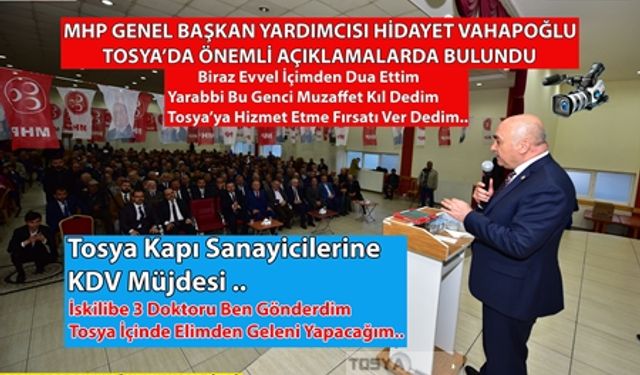 MHP GENEL BAŞKAN YARDIMCISI İSKİLİPLİ HİDAYET VAHAPOĞLU TOSYA'DA ÖNEMLİ AÇIKLAMALARDA BULUNDU..."İSKİLİPLİLER DEN DESTEK İSTEDİ"