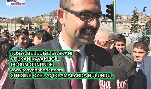 BAŞKAN KAVAKLIGİL'DEN SİTEMİZE ÖZEL AÇIKLAMA " DOĞUM GÜNÜNÜZ MUTLU OLSUN "