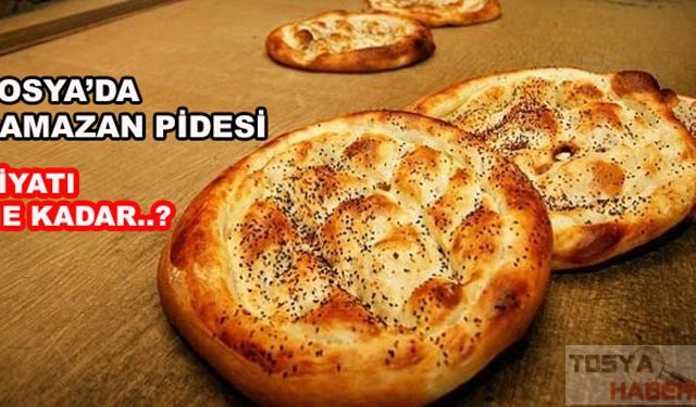 TOSYA'DA RAMAZAN PİDESİ FİYATI AÇIKLANDI...