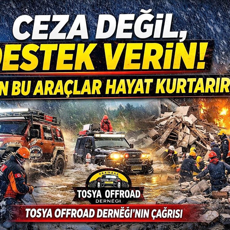 TOSYA OFFROAD DERNEĞİ: AFETLERDE GÖREV ALABİLECEK ARAÇLARA DESTEK VERİLMESİ GEREKİYOR