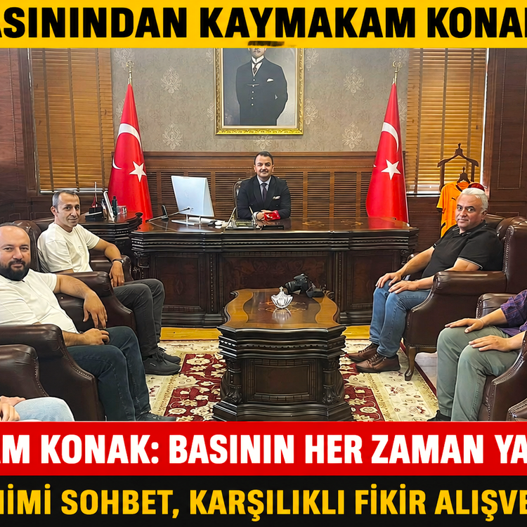 KAYMAKAM KONAK'TAN BASIN MENSUPLARINA DESTEK SÖZÜ