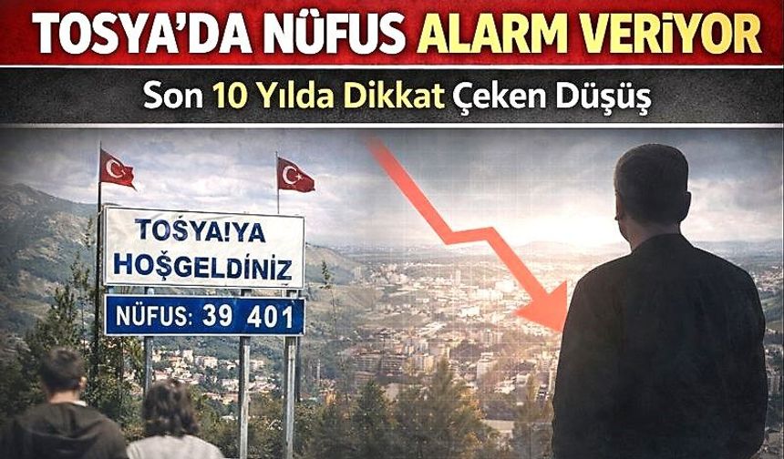 Tosya’da Nüfus Alarm Veriyor: Son 10 Yılda Dikkat Çeken Düşüş