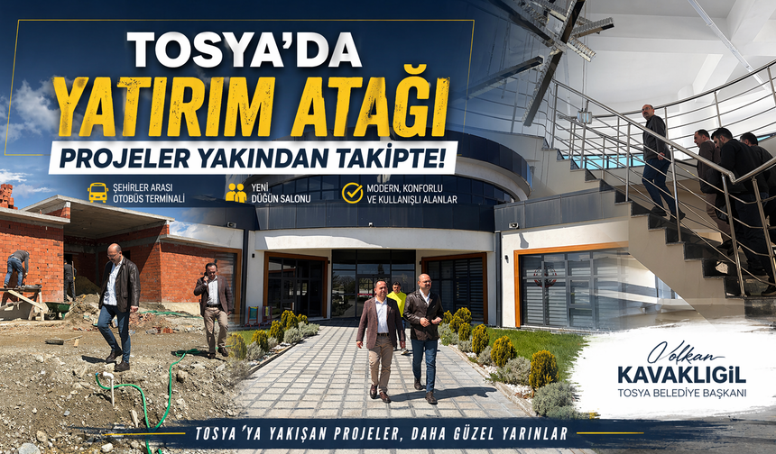 TOSYA’DA YATIRIM ATAĞI: PROJELER YAKINDAN TAKİPTE