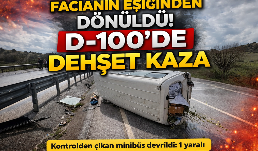 FACİANIN EŞİĞİNDEN DÖNÜLDÜ! D-100’DE KORKUTAN KAZA
