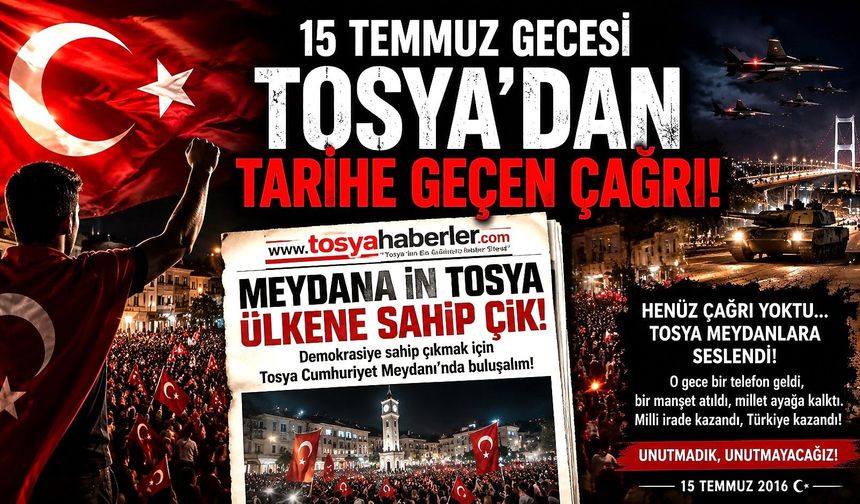 15 TEMMUZ GECESİ TOSYA'DAN TARİHE GEÇEN ÇAĞRI!